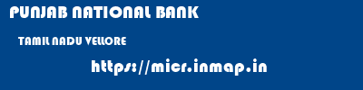 PUNJAB NATIONAL BANK  TAMIL NADU VELLORE    micr code